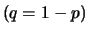 $(q=1-p)$