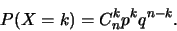 \begin{displaymath}
P(X=k)=C_n^kp^kq^{n-k}.\end{displaymath}