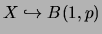 $X \hookrightarrow
B(1,p)$