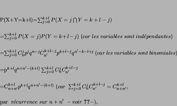\begin{eqnarray*}
% latex2html id marker 1222
P(X+Y=k+l)&=&\sum_{j=0}^{k+l} P(...
...par  r\acute{e}currence  sur  n+n'  -voir  \ref{hypgeo}-),
\end{eqnarray*}