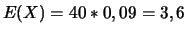 $E(X)=40*0,09=3,6$