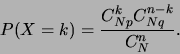 \begin{displaymath}
P(X=k)=\frac{C_{Np}^kC_{Nq}^{n-k}}{C_N^n}.\end{displaymath}