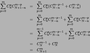 \begin{eqnarray*}
\sum_{p=0}^m C_n^pC_{N+1-n}^{m-p}&=&\sum_{p=0}^m C_n^p(C_{N-n...
..._n^pC_{N-n}^{m-p}\\
&=&C_{N}^{m-1}+C_{N}^{m}\\
&=&C_{N+1}^m
\end{eqnarray*}