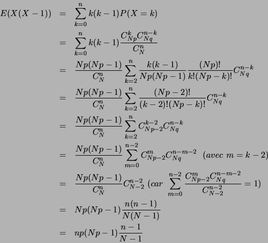 \begin{eqnarray*}
E(X(X-1)) & = & \sum_{k=0}^n k(k-1)P(X=k)\\
& = & \sum_{k=0...
...p(Np-1)\frac{n(n-1)}{N(N-1)} \\
& = & np(Np-1)\frac{n-1}{N-1}
\end{eqnarray*}