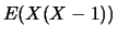 $E(X(X-1))$