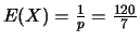 $E(X)=\frac{1}{p}=\frac{120}{7}$