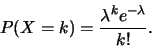 \begin{displaymath}
P(X=k)=\frac{\lambda^k e^{-\lambda}}{k!}. \end{displaymath}