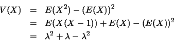 \begin{eqnarray*}
V(X)&=&E(X^2)-(E(X))^2\\
&=&E(X(X-1))+E(X)-(E(X))^2\\
&=&\lambda^2 +\lambda -\lambda^2
\end{eqnarray*}