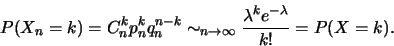 \begin{displaymath}
P(X_n=k)=C_n^kp_n^kq_n^{n-k} \sim_{n\to \infty}\frac{\lambda^k e^{-\lambda}}{k!}=P(X=k).\end{displaymath}