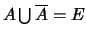 $A \bigcup \overline{A}=E$