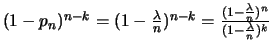 $(1-p_n)^{n-k}=(1-\frac{\lambda}{n})^{n-k}=
\frac{(1-\frac{\lambda}{n})^{n}}{(1-\frac{\lambda}{n})^{k}}$