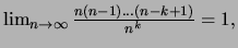 $\lim_{n\to \infty} \frac{n(n-1)\ldots (n-k+1)}{n^k}=1,$