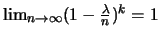 $\lim_{n\to \infty} (1-\frac{\lambda}{n})^{k}=1$