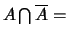 $A \bigcap
\overline{A}=$