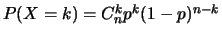 $P(X=k)= C_n^kp^k(1-p)^{n-k}$