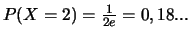 $P(X=2)= \frac{1}{2e}=0,18...$