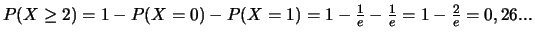 $P(X\geq 2)= 1-P(X=0)-P(X=1)=1-\frac{1}{e}-\frac{1}{e}=1-\frac{2}{e}=0,26...$