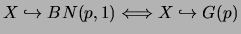 $X
\hookrightarrow BN(p,1) \Longleftrightarrow X
\hookrightarrow G(p)$