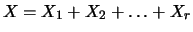 $X=X_1+X_2+\ldots +X_r$