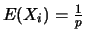 $E(X_i)=\frac{1}{p}$