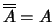 $\overline{\overline{A}}=A$