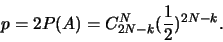 \begin{displaymath}p=2P(A)=C_{2N-k}^{N} (\frac{1}{2})^{2N-k}.\end{displaymath}