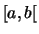 $[a,b[$