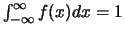$\int_{-\infty}^{\infty} f(x)dx=1$