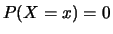 $P(X=x)=0$