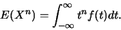 \begin{displaymath}E(X^n)= \int_{-\infty}^{\infty}
t^nf(t)dt.\end{displaymath}