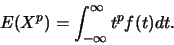 \begin{displaymath}E(X^p)= \int_{-\infty}^{\infty}
t^pf(t)dt.\end{displaymath}