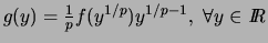 % latex2html id marker 5053
$g(y)=\frac{1}{p} f(y^{1/p}) y^{1/p-1},  \forall y \in \hbox{\it I\hskip -2pt R}$