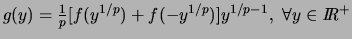 % latex2html id marker 5061
$g(y)=\frac{1}{p} [f(y^{1/p})+ f(-y^{1/p}) ] y^{1/p-1},  \forall y \in \hbox{\it I\hskip -2pt R}^+$