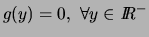 % latex2html id marker 5063
$g(y)=0,  \forall y \in \hbox{\it I\hskip -2pt R}^-$
