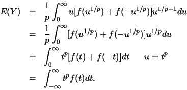 \begin{eqnarray*}
E(Y)&=&\frac{1}{p} \int_{0}^{\infty} u [f(u^{1/p})+ f(-u^{1/p...
...t)]dt      u=t^p\\
&=&\int_{-\infty}^{\infty} t^pf(t)dt.
\end{eqnarray*}