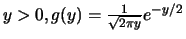 $y>0, g(y)=\frac{1}{\sqrt{2 \pi y}} e^{-y/2}$