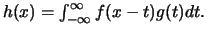 $h(x)=\int_{-\infty}^{\infty} f(x-t) g(t) dt.$