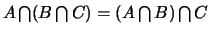 $A \bigcap (B \bigcap C)= (A \bigcap B) \bigcap C$