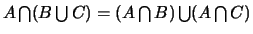 $A \bigcap (B \bigcup C)= (A \bigcap B) \bigcup (A \bigcap C)$