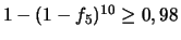 $1-(1-f_5)^{10}\geq 0,98$
