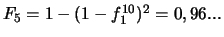 $F_5=1-(1-f_1^{10})^2=0,96...$