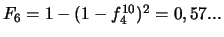$F_6=1-(1-f_4^{10})^2=0,57...$