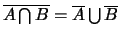$\overline{A \bigcap B} = \overline{A} \bigcup \overline{B}$