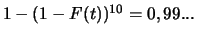 $1-(1-F(t))^{10}=0,99...$