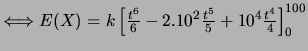 $\Longleftrightarrow E(X)=k \left[
\frac{t^6}{6}-2.10^2\frac{t^5}{5}+10^4\frac{t^4}{4} \right]_{0}^{100}$
