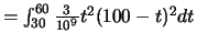 $=\int_{30}^{60} \frac{3}{10^9}t^2(100-t)^2dt$