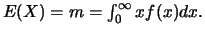 $E(X)=m=\int_{0}^{\infty} xf(x)dx.$