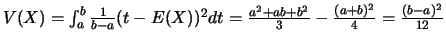 $V(X)=\int_{a}^{b}
\frac{1}{b-a}(t-E(X))^2dt=\frac{a^2+ab+b^2}{3}-\frac{(a+b)^2}{4}
=\frac{(b-a)^2}{12}$