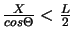 $\frac{X}{cos \Theta}<\frac{L}{2}$
