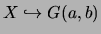 $X
\hookrightarrow G(a,b)$